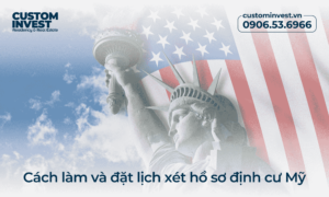 Cách làm và đặt lịch xét hồ sơ định cư Mỹ