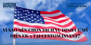 Tại sao nên chọn dịch vụ định cư diện đầu tư EB-5 tại Custom Invest?